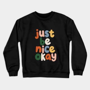 Just Be Nice Okay Crewneck Sweatshirt